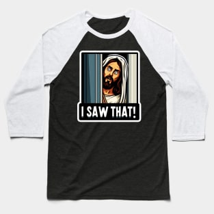 I SAW THAT Jesus meme Baseball T-Shirt